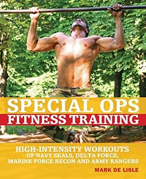 Special Ops Fitness Training: High-Intensity Workouts of Navy Seals, Delta Force, Marine Force Re...