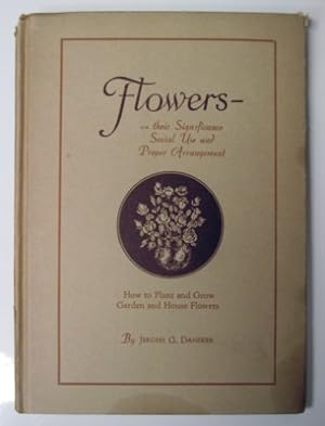 Flowers - their Significance, Social Use and Proper Arrangement. How to Plant and Grow Garden and...