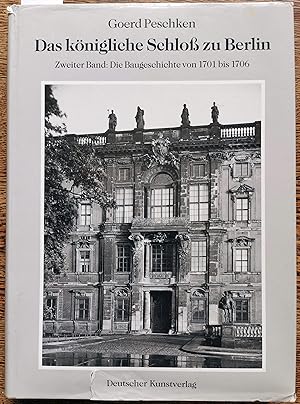 Das königliche Schloß zu Berlin. Zweiter Band: Die Baugeschichte von 1701 bis 1706