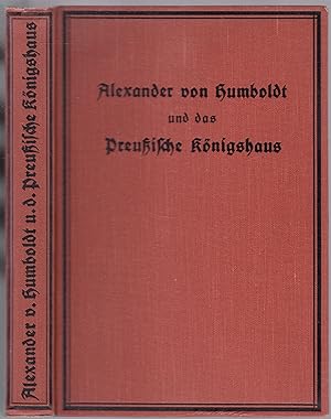 Alexander von Humboldt und das preußische Königshaus : Briefe aus den Jahren 1835-1857. Herausgeg...