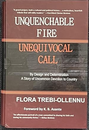 Unquenchable fire Unequivocal Call By Design and Determination A Story of Uncommon Devotion to Co...