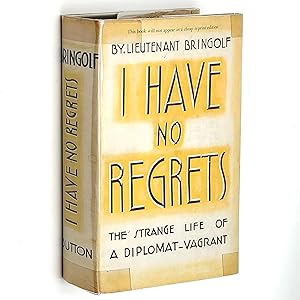 Seller image for I Have No Regrets: The Strange Life of a Diplomat-Vagrant. Being the Memoirs of Lieutenant Bringolf for sale by Boyd Used & Rare Books