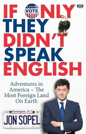 Bild des Verkufers fr If Only They Didn't Speak English : Notes From Trump's America. Adventures in America - The Most Foreign Land on Earth zum Verkauf von AHA-BUCH GmbH