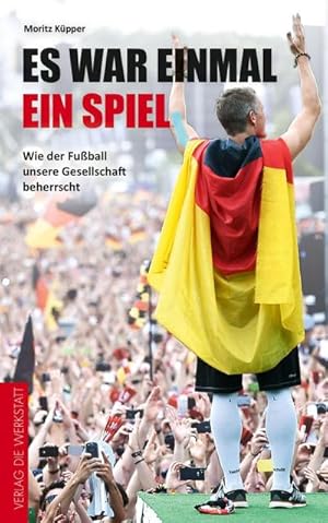 Immagine del venditore per Es war einmal ein Spiel : Wie der Fuball unsere Gesellschaft beherrscht venduto da AHA-BUCH GmbH