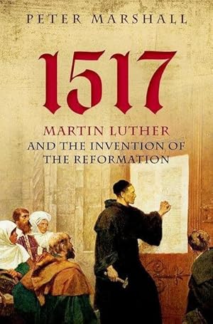 Bild des Verkufers fr 1517 : Martin Luther and the Invention of the Reformation zum Verkauf von AHA-BUCH GmbH