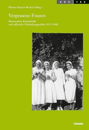 Bild des Verkufers fr Vergessene Frauen : Humanitre Kinderhilfe und offizielle Flchtlingspolitik 1917-1948 zum Verkauf von AHA-BUCH GmbH