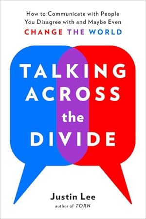 Bild des Verkufers fr Talking Across the Divide: How to Communicate with People You Disagree with and Maybe Even Change the World zum Verkauf von AHA-BUCH GmbH