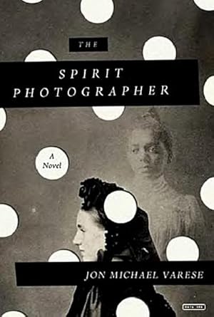 Imagen del vendedor de The Spirit Photographer : A Novel a la venta por AHA-BUCH GmbH