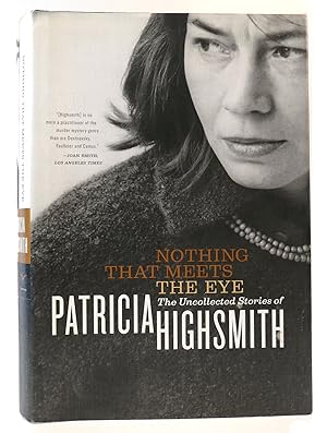 Imagen del vendedor de NOTHING THAT MEETS THE EYE The Uncollected Stories of Patricia Highsmith a la venta por Rare Book Cellar