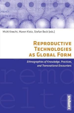 Bild des Verkufers fr Reproductive Technologies as Global Form : Ethnographies of Knowledge, Practices, and Transnational Encounters zum Verkauf von AHA-BUCH GmbH