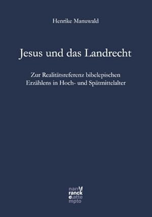 Seller image for Jesus und das Landrecht : Zur Realittsreferenz bibelepischen Erzhlens in Hoch- und Sptmittelalter for sale by AHA-BUCH GmbH