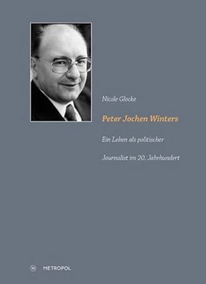 Bild des Verkufers fr Peter Jochen Winters : Ein Leben als politischer Journalist im 20. Jahrhundert zum Verkauf von AHA-BUCH GmbH