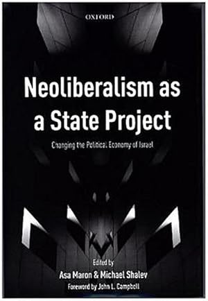 Image du vendeur pour Neoliberalism as a State Project : Changing the Political Economy of Israel mis en vente par AHA-BUCH GmbH