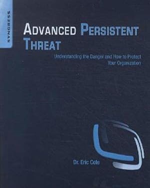 Seller image for Advanced Persistent Threat : Understanding the Danger and How to Protect Your Organization for sale by AHA-BUCH GmbH