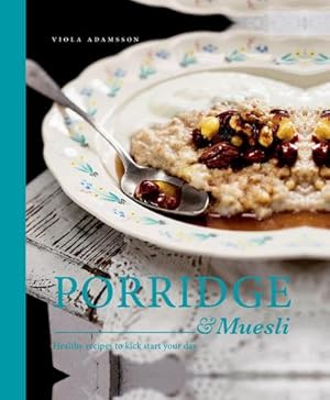 Bild des Verkufers fr Porridge & Muesli : Healthy Recipes to Kick-Start Your Day zum Verkauf von AHA-BUCH GmbH
