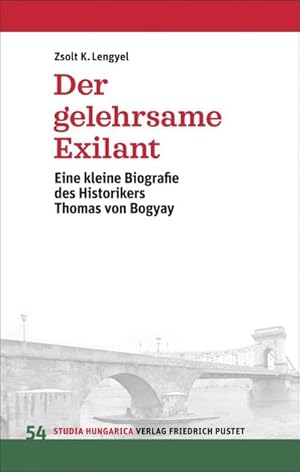 Bild des Verkufers fr Der gelehrsame Exilant : Eine kleine Biografie des Historikers Thomas von Bogyay zum Verkauf von AHA-BUCH GmbH