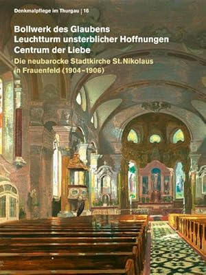 Seller image for Bollwerk des Glaubens", "Leichtturm unsterblicher Hoffnungen","Centrum der Liebe" Die neubarocke Stadtkirche St. Nikolaus in Frauenfeld (1904-1906) for sale by AHA-BUCH GmbH