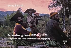 Seller image for Papua-Neuguinea 1975 bis 1978 : Fotografien und Texte einer intensiven Begegnung for sale by AHA-BUCH GmbH