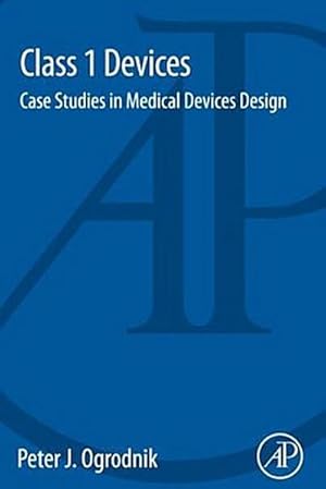 Imagen del vendedor de Class 1 Devices : Case Studies in Medical Devices Design a la venta por AHA-BUCH GmbH