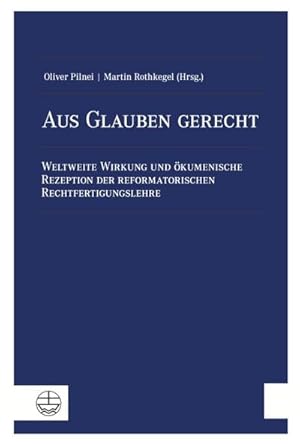 Seller image for Aus Glauben gerecht : Weltweite Wirkung und kumenische Rezeption der reformatorischen Rechtfertigungslehre for sale by AHA-BUCH GmbH