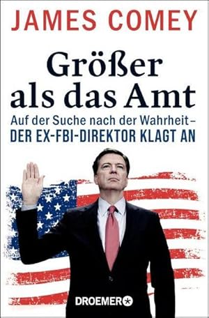 Seller image for Grer als das Amt : Auf der Suche nach der Wahrheit - der Ex-FBI-Direktor klagt an for sale by AHA-BUCH GmbH