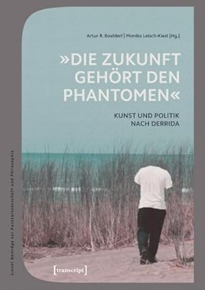 Bild des Verkufers fr Die Zukunft gehrt den Phantomen" : Kunst und Politik nach Derrida zum Verkauf von AHA-BUCH GmbH