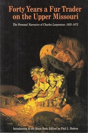 Seller image for Forty Years a Fur Trader on the Upper Missouri. The Personal Narrative of Charles Larpenteur 1833 - 1872. for sale by Antiquariat Carl Wegner