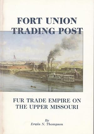 Bild des Verkufers fr Fort Union Trading Post. Fur Trade Empire on the upper Missouri. zum Verkauf von Antiquariat Carl Wegner