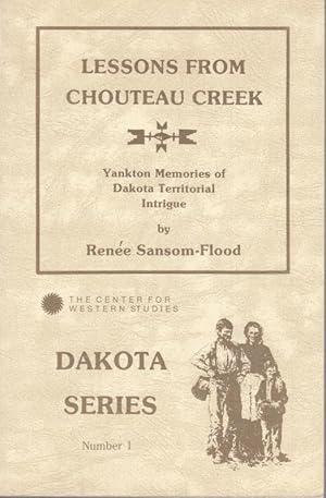 Image du vendeur pour Lessons from Chouteau Creek. Yankton Memories of Dakota Territorial Intrigue ( = Dakota Series Numer 1 ). mis en vente par Antiquariat Carl Wegner
