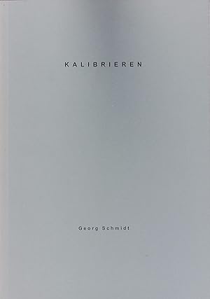 Bild des Verkufers fr Kalibrieren. Georg Schmidt 1999. zum Verkauf von Antiquariat Bookfarm