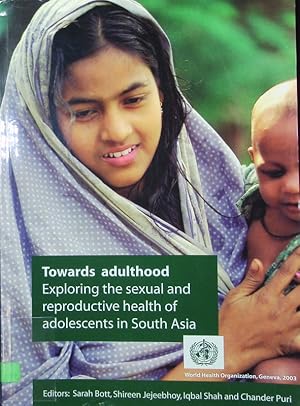 Seller image for Towards Adulthood. Exploring the Sexual and Repoductive Health of Adolescents in South Asia. for sale by Antiquariat Bookfarm