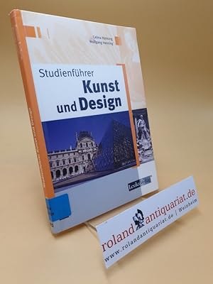 Studienführer Kunst und Design : eine etwas andere Abhandlung über das Studium künstlerischer Fäc...