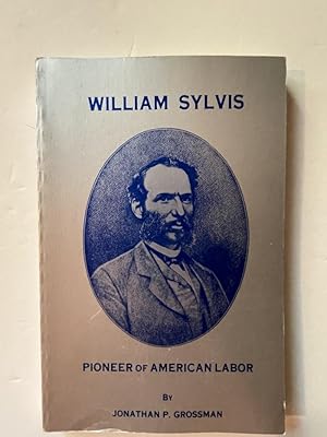 Seller image for William Sylvis, Pioneer of American Labor for sale by Bedlam Book Cafe