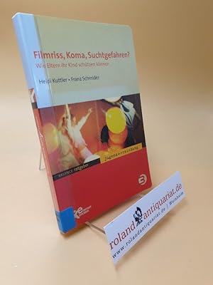 Filmriss, Koma, Suchtgefahren? ; wie Eltern ihr Kind schützen können ; Jugend + Erziehung