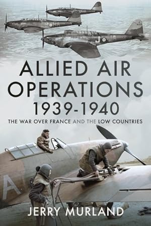 Bild des Verkufers fr Allied Air Operations 1939?1940 : The War over France and the Low Countries zum Verkauf von GreatBookPrices