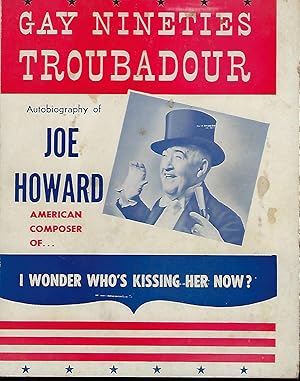 GAY NINETIES TROUBADOUR: AUTOBIOGRAPHY OF JOE HOWARD