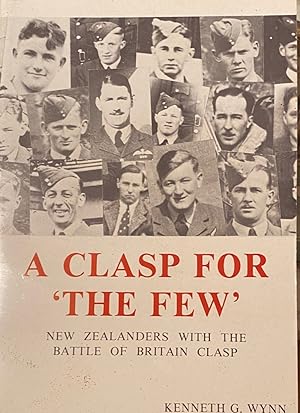 Image du vendeur pour A Clasp For 'The Few' : a Biographical Account of New Zealand Pilots and Aircrew Who Flew Operationally with RAF Fighter Command During the Battle of Britain 10th July to 31st October 1940. mis en vente par Anah Dunsheath RareBooks ABA ANZAAB ILAB