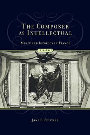 Immagine del venditore per The Composer as Intellectual: Music and Ideology in France, 1914-1940 (Hardcover) venduto da AussieBookSeller