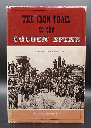 THE IRON TRAIL TO THE GOLDEN SPIKE