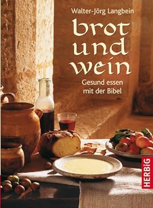 Seller image for Brot und Wein: Gesund essen mit der Bibel for sale by Antiquariat Armebooks