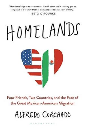 Bild des Verkufers fr Homelands: Four Friends, Two Countries, and the Fate of the Great Mexican- American Migration zum Verkauf von WeBuyBooks