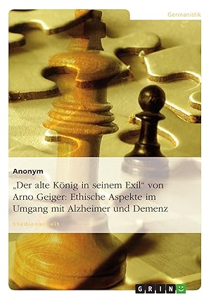 Bild des Verkufers fr Der alte Koenig in seinem Exil von Arno Geiger: Ethische Aspekte im Umgang mit Alzheimer und Demenz zum Verkauf von moluna