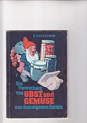 Seller image for Die Verwertung von Obst und Gemse aus dem eigenen Garten. for sale by Elops e.V. Offene Hnde