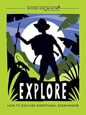 Seller image for Explore: How to explore everything, everywhere: 1 (Buster Know-How) for sale by WeBuyBooks