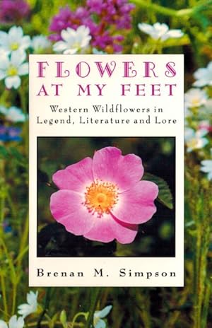 Seller image for Flowers at My Feet : Western Wildflowers in Legend, Literature and Lore for sale by GreatBookPrices