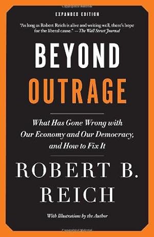 Immagine del venditore per Beyond Outrage: What Has Gone Wrong with Our Economy and Our Democracy, and How to Fix It (Vintage) venduto da WeBuyBooks