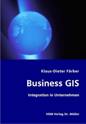 Bild des Verkufers fr Business GIS. Integration in Unternehmen. zum Verkauf von Antiquariat Thomas Haker GmbH & Co. KG