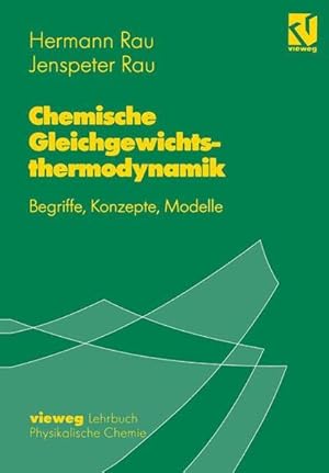 Seller image for Chemische Gleichgewichtsthermodynamik : Begriffe, Konzepte, Modelle. Vieweg-Lehrbuch physikalische Chemie. for sale by Antiquariat Thomas Haker GmbH & Co. KG