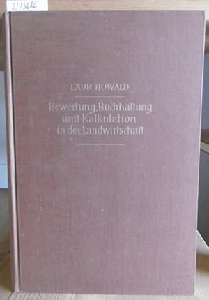 Seller image for Bewertung, Buchhaltung und Kalkulation in der Landwirtschaft. Methodik und praktische Anwendung. 4.Aufl., vllig neugestaltet v. Oskar Howald. for sale by Versandantiquariat Trffelschwein