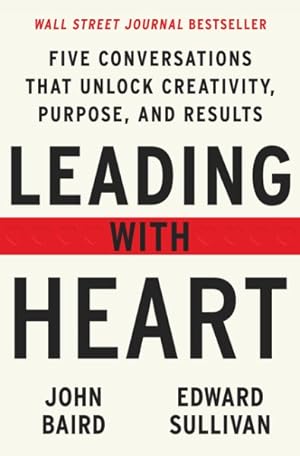Seller image for Leading With Heart : Five Conversations That Unlock Creativity, Purpose, and Results for sale by GreatBookPrices